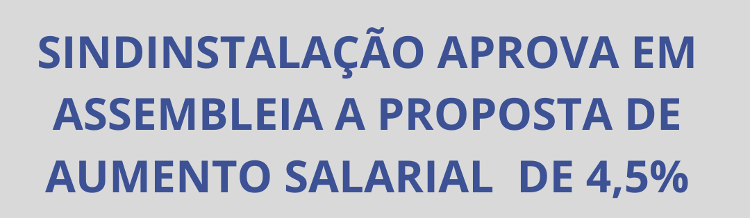 Leia mais sobre o artigo REAJUSTE SINDINSTALAÇÃO 2024/2025 E ABERTO O PRAZO PARA OPOSIÇÃO AO DESCONTO DA TAXA  ASSISTENCIAL CONFEDERATIVA